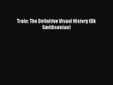 [Download] Train: The Definitive Visual History (Dk Smithsonian) Ebook Free