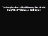 [Download] The Complete Book of Ford Mustang: Every Model Since 1964 1/2 (Complete Book