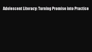 Read Adolescent Literacy: Turning Promise into Practice Ebook Free