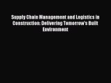 Read Supply Chain Management and Logistics in Construction: Delivering Tomorrow's Built Environment