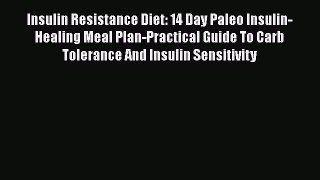 Download Insulin Resistance Diet: 14 Day Paleo Insulin-Healing Meal Plan-Practical Guide To