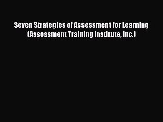 Download Seven Strategies of Assessment for Learning (Assessment Training Institute Inc.) PDF