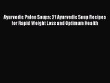 PDF Ayurvedic Paleo Soups: 21 Ayurvedic Soup Recipes for Rapid Weight Loss and Optimum Health