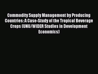Read Commodity Supply Management by Producing Countries: A Case-Study of the Tropical Beverage