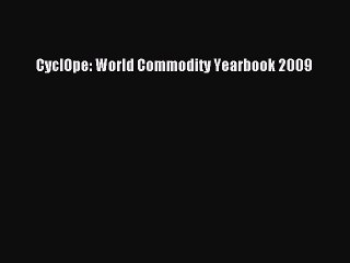 Read CyclOpe: World Commodity Yearbook 2009 Ebook Free