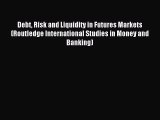 Read Debt Risk and Liquidity in Futures Markets (Routledge International Studies in Money and