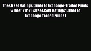 Read Thestreet Ratings Guide to Exchange-Traded Funds Winter 2012 (Street.Com Ratings' Guide