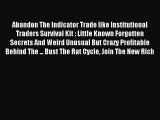 Read Abandon The Indicator Trade like Institutional Traders Survival Kit : Little Known Forgotten