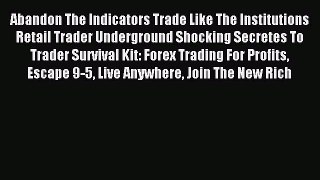 Read Abandon The Indicators Trade Like The Institutions Retail Trader Underground Shocking