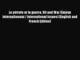 Read Le pétrole et la guerre. Oil and War (Enjeux internationaux / International Issues) (English