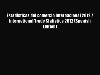 Read Estadísticas del comercio internacional 2012 / International Trade Statistics 2012 (Spanish