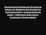 Read Ökonomische Beurteilung des Recycling im Rahmen der Abfallwirtschaft (Europäische Hochschulschriften