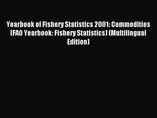 Read Yearbook of Fishery Statistics 2001: Commodities (FAO Yearbook: Fishery Statistics) (Multilingual