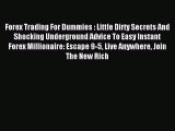 Read Forex Trading For Dummies : Little Dirty Secrets And Shocking Underground Advice To Easy