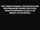 Read Forex Trading For Dummies : Little Dirty Secrets And Weird Unknown But Profitable Tricks