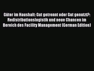 Read Güter im Haushalt: Gut getrennt oder Gut genutzt?: Redistributionslogistik und neue Chancen
