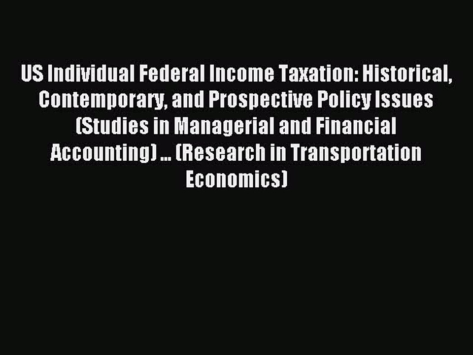 Read US Individual Federal Income Taxation: Historical Contemporary and Prospective Policy