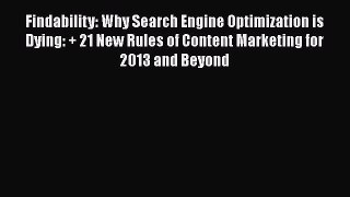[PDF] Findability: Why Search Engine Optimization is Dying: + 21 New Rules of Content Marketing