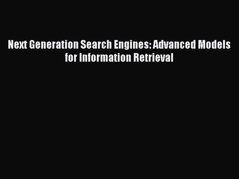 [PDF] Next Generation Search Engines: Advanced Models for Information Retrieval [Read] Full
