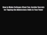 Read How to Make Colleges Want You: Insider Secrets for Tipping the Admissions Odds in Your