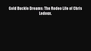 Download Gold Buckle Dreams: The Rodeo Life of Chris Ledoux.  EBook