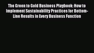 Read The Green to Gold Business Playbook: How to Implement Sustainability Practices for Bottom-Line