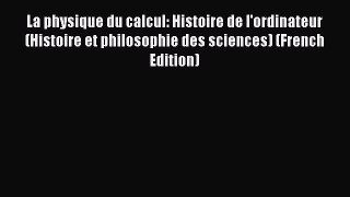[PDF] La physique du calcul: Histoire de l'ordinateur (Histoire et philosophie des sciences)
