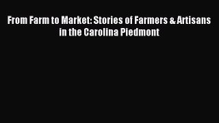 Read From Farm to Market: Stories of Farmers & Artisans in the Carolina Piedmont Ebook Free