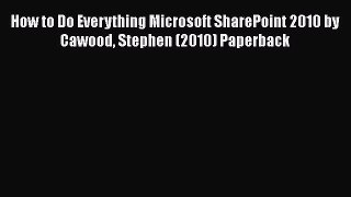 [PDF] How to Do Everything Microsoft SharePoint 2010 by Cawood Stephen (2010) Paperback [Download]