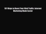 [PDF] 101 Ways to Boost Your Web Traffic: Internet Marketing Made Easier [Read] Online