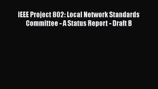 [PDF] IEEE Project 802: Local Network Standards Committee - A Status Report - Draft B [Read]