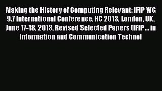 [PDF] Making the History of Computing Relevant: IFIP WG 9.7 International Conference HC 2013