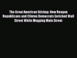 Read The Great American Stickup: How Reagan Republicans and Clinton Democrats Enriched Wall