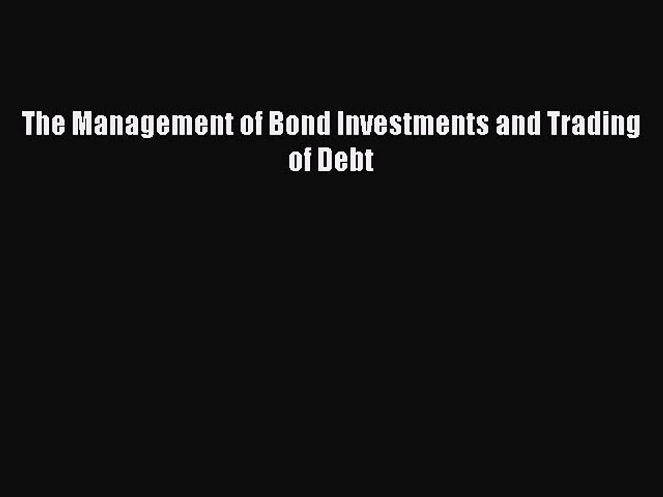 Read The Management of Bond Investments and Trading of Debt Ebook Free