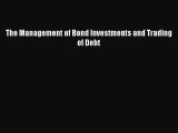 Read The Management of Bond Investments and Trading of Debt Ebook Free