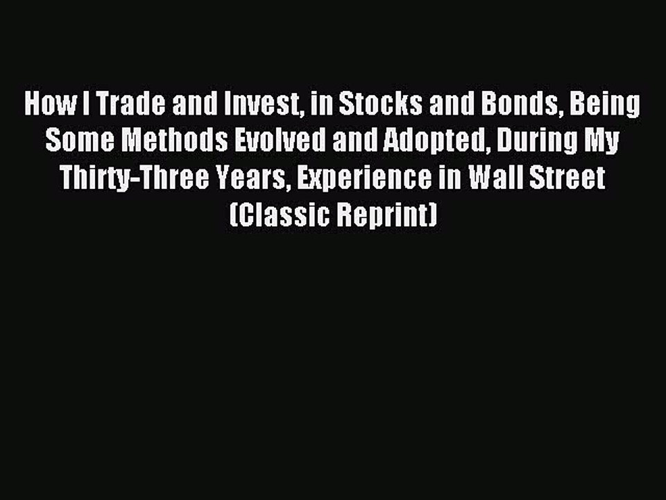 Read How I Trade and Invest in Stocks and Bonds Being Some Methods Evolved and Adopted During