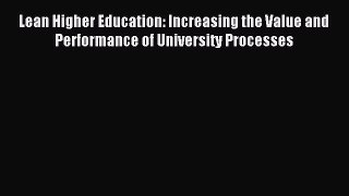 Read Lean Higher Education: Increasing the Value and Performance of University Processes Ebook