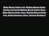 Download Make Money Online Fast: Making Money Online Quickly and Easily (Making Money Online