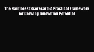 Download The Rainforest Scorecard: A Practical Framework for Growing Innovation Potential PDF