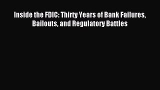 Read Inside the FDIC: Thirty Years of Bank Failures Bailouts and Regulatory Battles Ebook Free