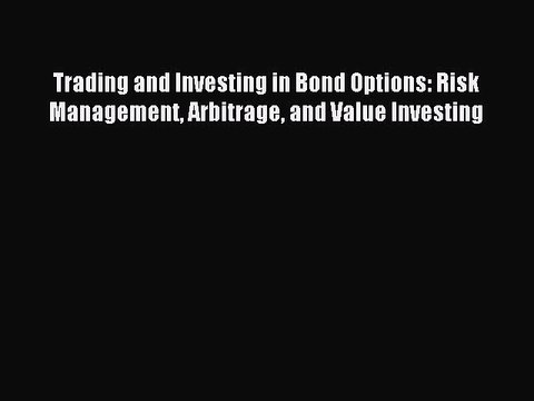 Read Trading and Investing in Bond Options: Risk Management Arbitrage and Value Investing Ebook