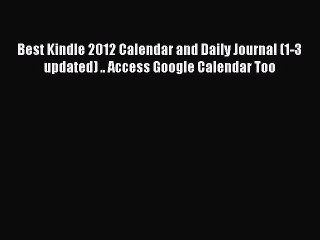 [PDF] Best Kindle 2012 Calendar and Daily Journal (1-3 updated) .. Access Google Calendar Too