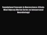 Read Foundational Concepts in Neuroscience: A Brain-Mind Odyssey (Norton Series on Interpersonal