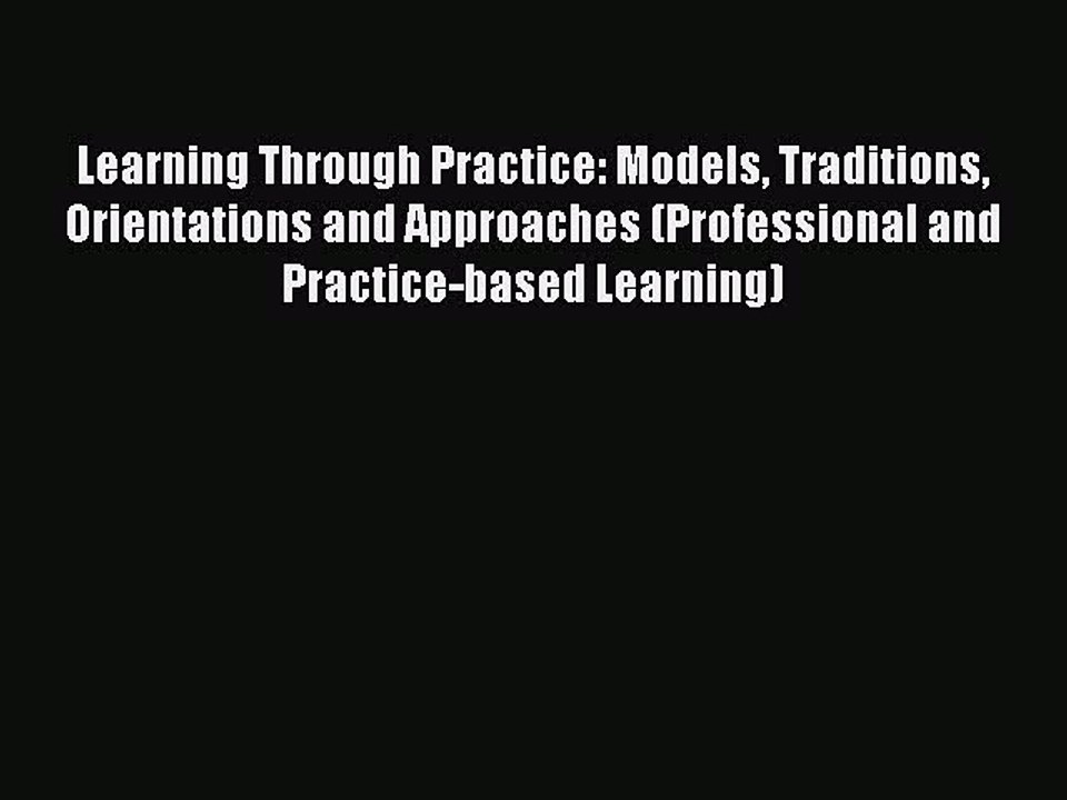 Read Learning Through Practice: Models Traditions Orientations and Approaches (Professional
