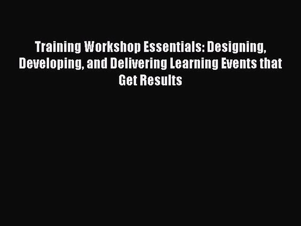 Download Training Workshop Essentials: Designing Developing and Delivering Learning Events