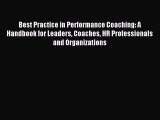 Read Best Practice in Performance Coaching: A Handbook for Leaders Coaches HR Professionals