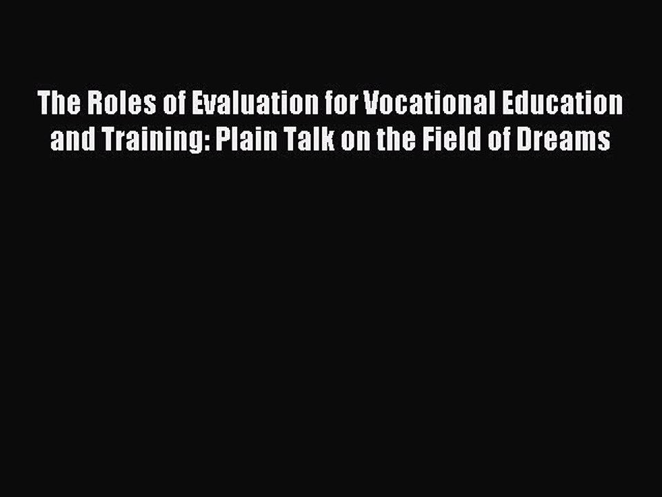 Read The Roles of Evaluation for Vocational Education and Training: Plain Talk on the Field