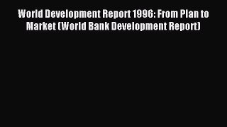 Read World Development Report 1996: From Plan to Market (World Bank Development Report) Ebook