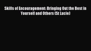 Read Skills of Encouragement: Bringing Out the Best in Yourself and Others (St Lucie) Ebook