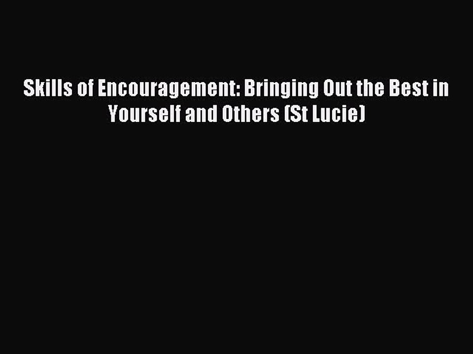Read Skills of Encouragement: Bringing Out the Best in Yourself and Others (St Lucie) Ebook